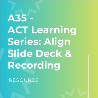 A35 – ACT Learning Series: Align Slide Deck & Recording