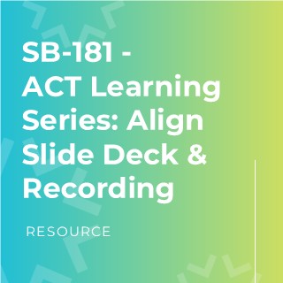 SB-181 – ACT Learning Series: Align Slide Deck & Recording