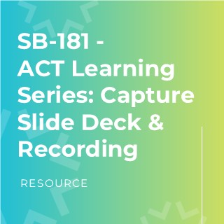 SB-181 – ACT Learning Series: Capture Slide Deck & Recording