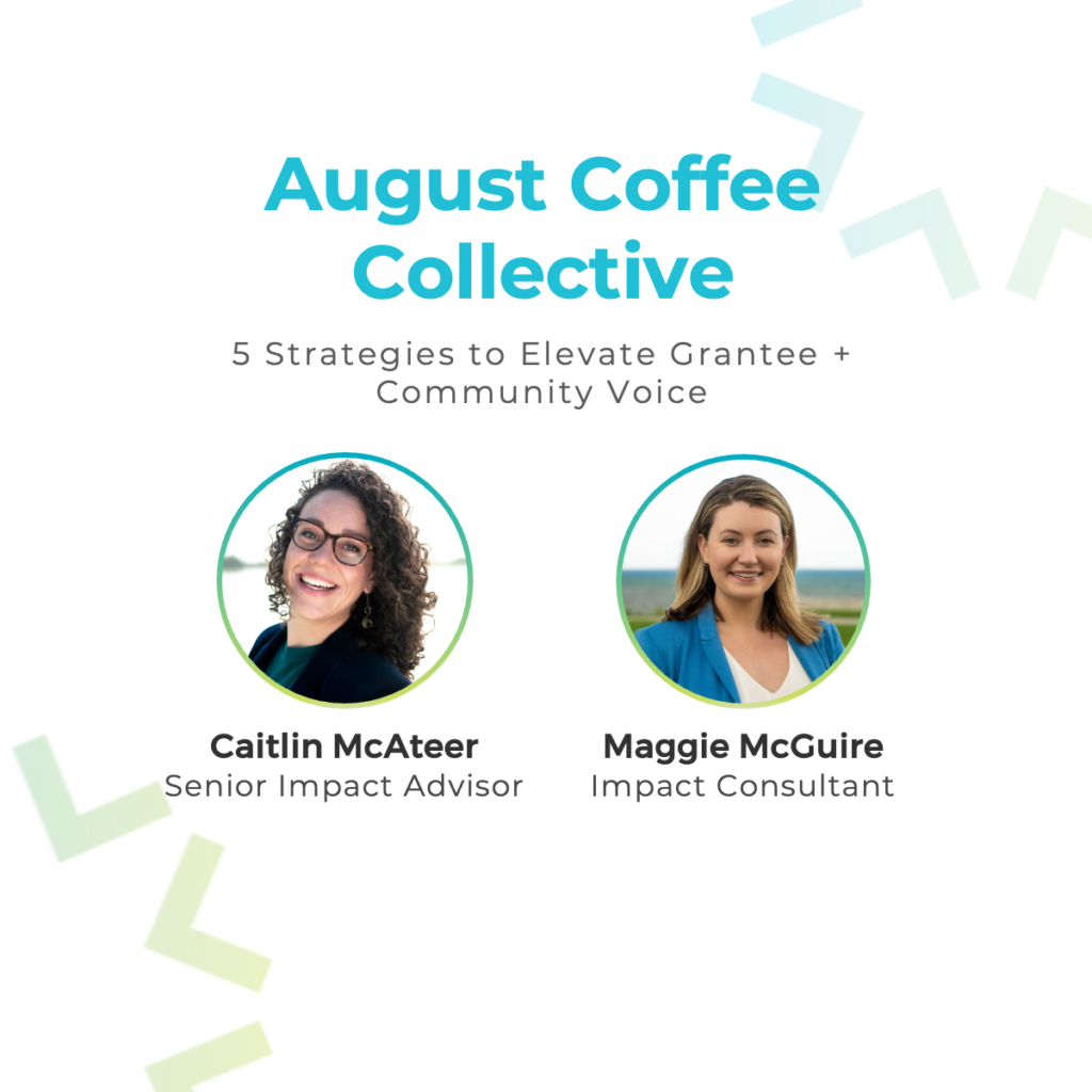 This is a replay our Coffee Collective Series. This month's conversation focuses around strategies to elevate grantee and community voice.