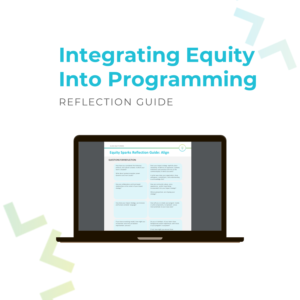 Reflection guide to spark conversation around equity, particularly in designing an impact strategy and program model.